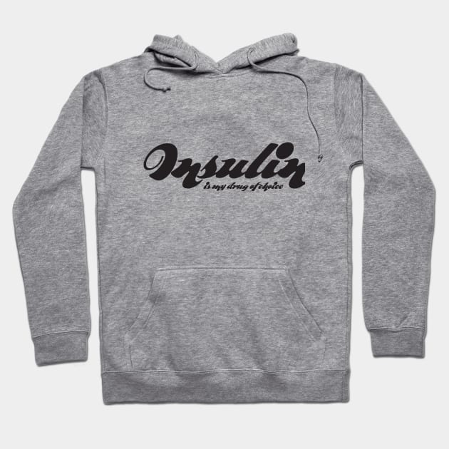 Insulin is My Drug Of Choice Hoodie by DiabadassDesigns